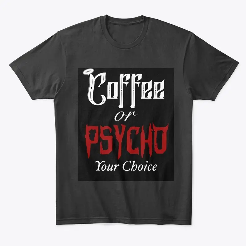 Coffee or Psycho Tee