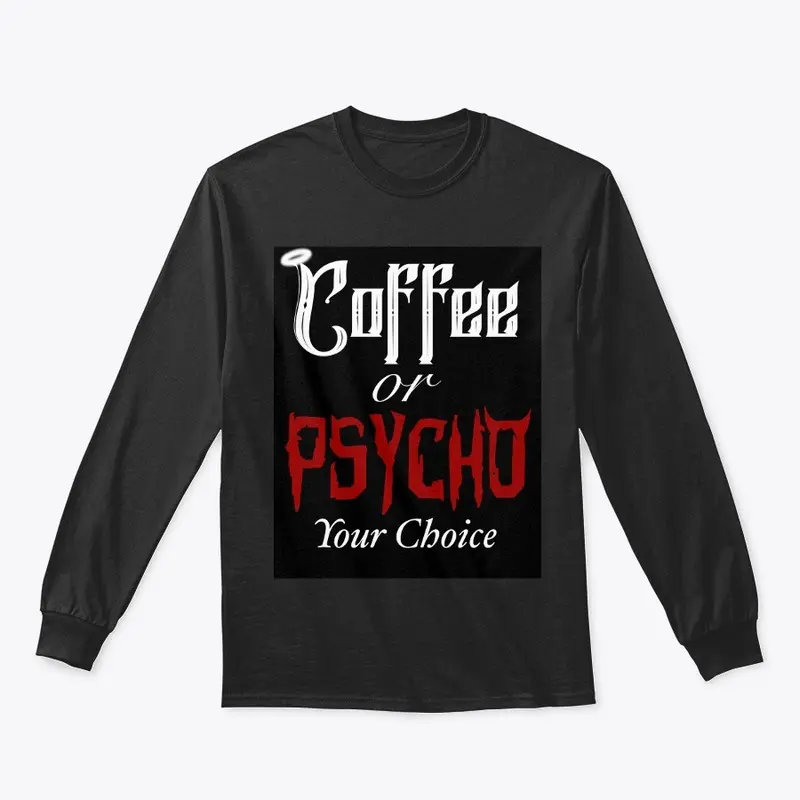 Coffee or Psycho Long Sleeve